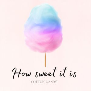 How Sweet It Is Cotton Candy