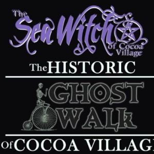 Historic Ghost Walk of Cocoa Village: The Sea Witch of Cocoa Village