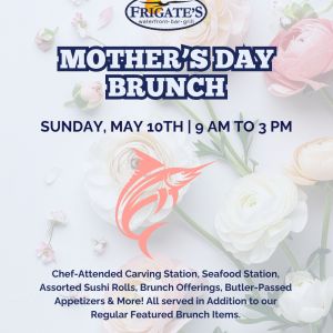Frigate’s Mother's Day Brunch Buffet